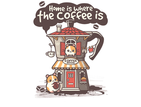 Home Is Where The Coffee Is