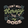 I Don’t Need Therapy-None-Removable Cover w Insert-Throw Pillow-tobefonseca