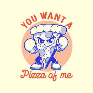 You Want A Pizza Of Me