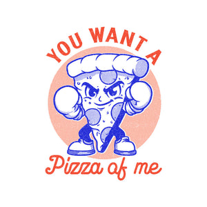 You Want A Pizza Of Me