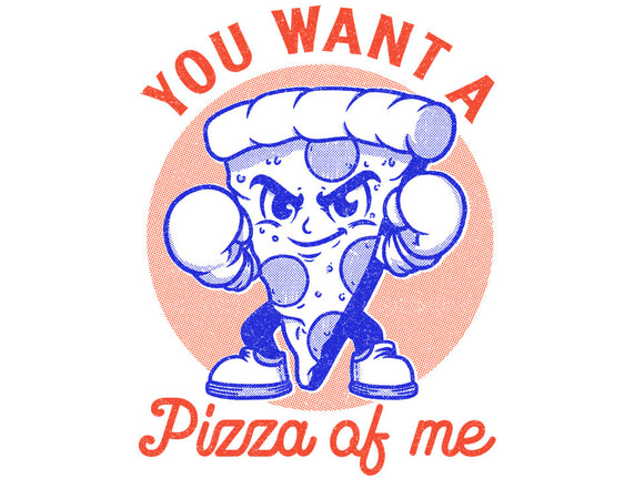 You Want A Pizza Of Me