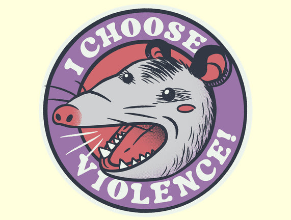 I Choose Violence Opossum