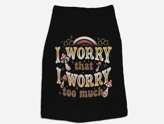 I Worry That I Worry Too Much