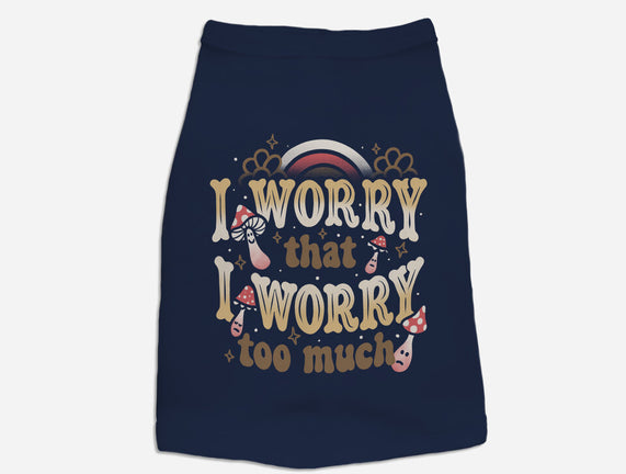 I Worry That I Worry Too Much