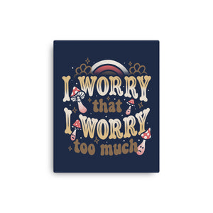 I Worry That I Worry Too Much