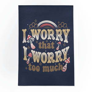 I Worry That I Worry Too Much