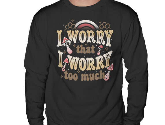 I Worry That I Worry Too Much