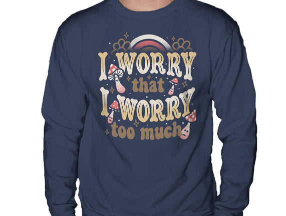 I Worry That I Worry Too Much