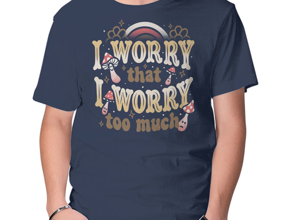 I Worry That I Worry Too Much