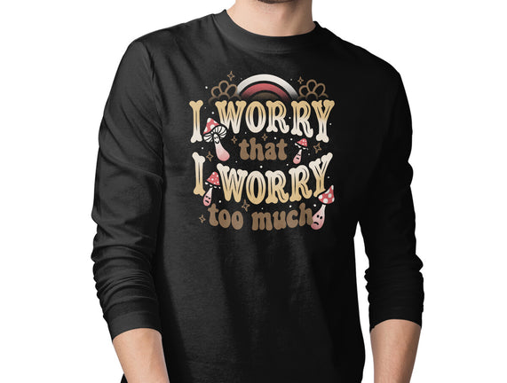 I Worry That I Worry Too Much