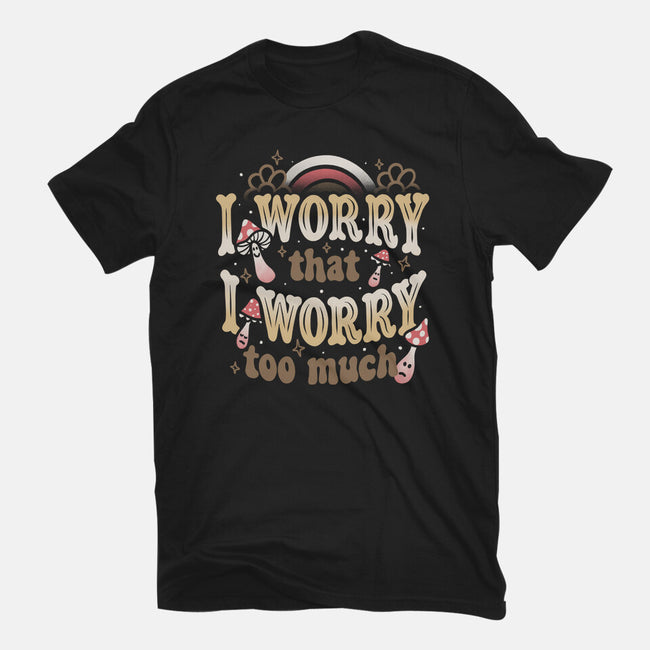 I Worry That I Worry Too Much-Mens-Basic-Tee-tobefonseca