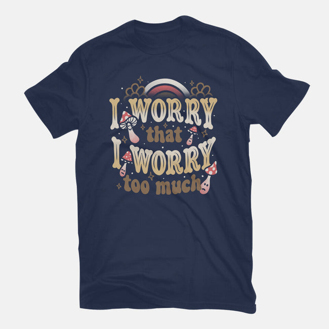I Worry That I Worry Too Much-Mens-Premium-Tee-tobefonseca