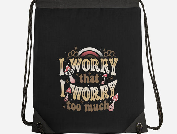 I Worry That I Worry Too Much