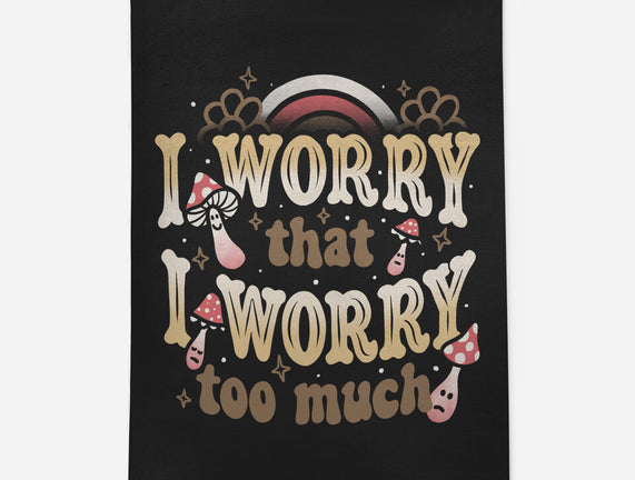 I Worry That I Worry Too Much