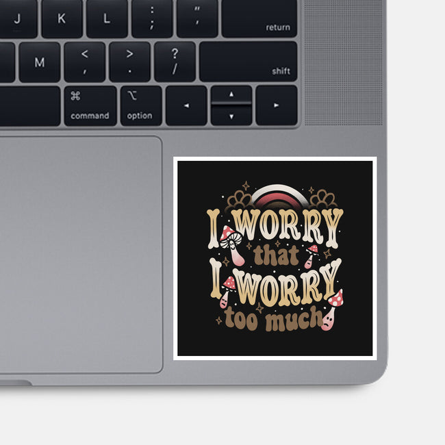 I Worry That I Worry Too Much-None-Glossy-Sticker-tobefonseca