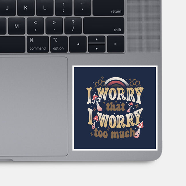 I Worry That I Worry Too Much-None-Glossy-Sticker-tobefonseca