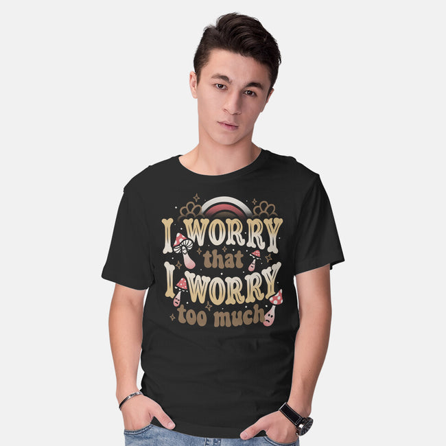 I Worry That I Worry Too Much-Mens-Basic-Tee-tobefonseca