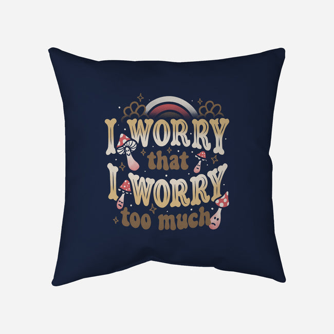 I Worry That I Worry Too Much-None-Non-Removable Cover w Insert-Throw Pillow-tobefonseca