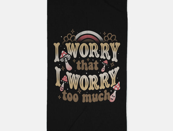 I Worry That I Worry Too Much
