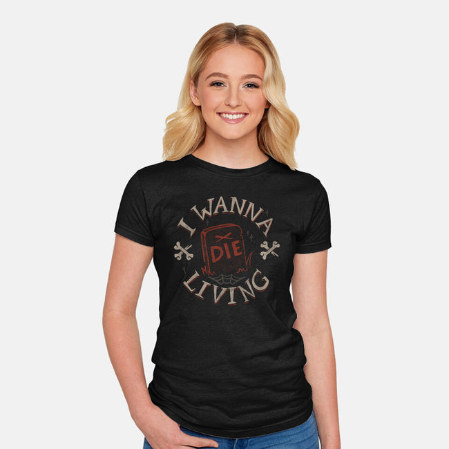I Wanna Die Living-Womens-Fitted-Tee-tobefonseca