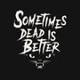 Sometimes Dead Is Better-Mens-Heavyweight-Tee-Nemons