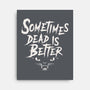 Sometimes Dead Is Better-None-Stretched-Canvas-Nemons