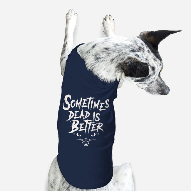 Sometimes Dead Is Better-Dog-Basic-Pet Tank-Nemons