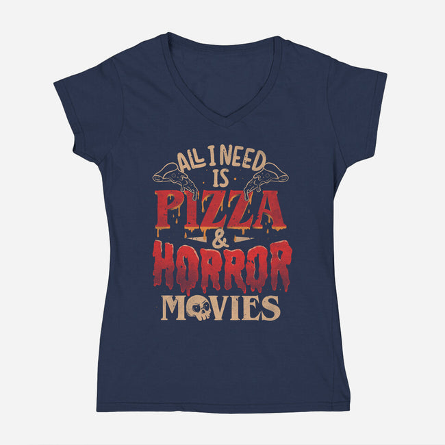 All I Need Is Pizza And Horror Movies-Womens-V-Neck-Tee-eduely