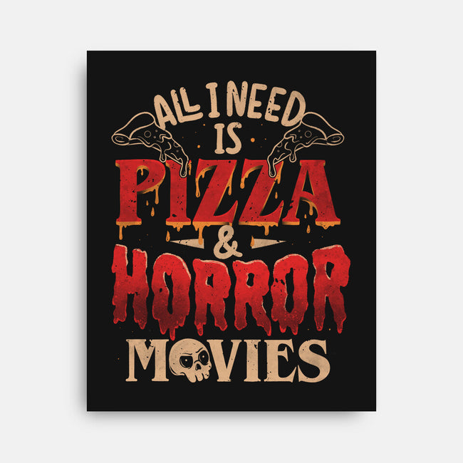 All I Need Is Pizza And Horror Movies-None-Stretched-Canvas-eduely