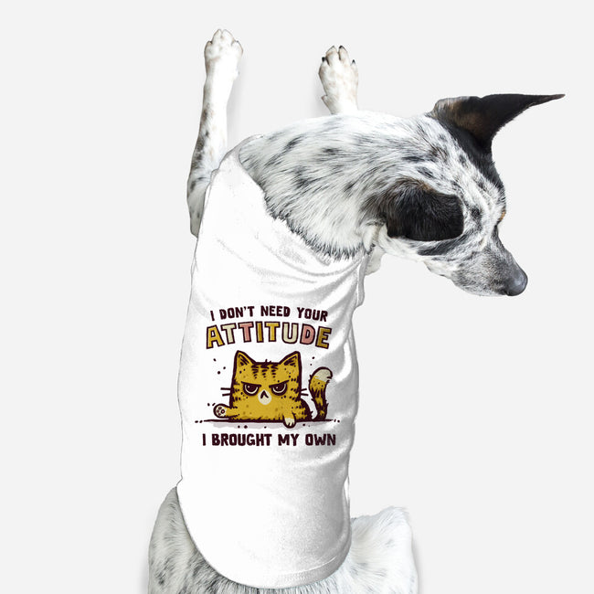 I Don't Need Your Attitude-Dog-Basic-Pet Tank-kg07