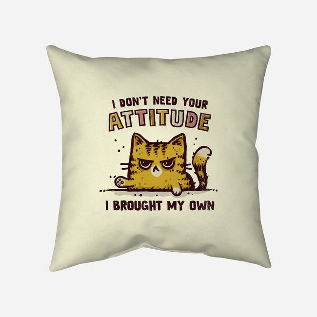 I Don't Need Your Attitude-None-Non-Removable Cover w Insert-Throw Pillow-kg07