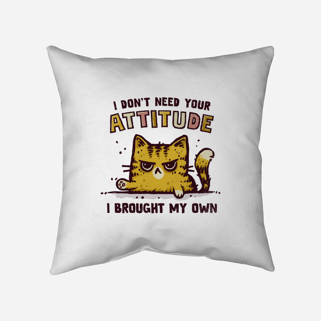 I Don't Need Your Attitude-None-Non-Removable Cover w Insert-Throw Pillow-kg07