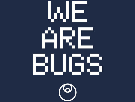 We Are Bugs