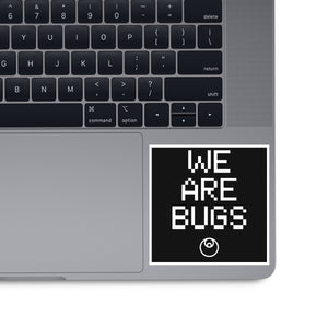 We Are Bugs