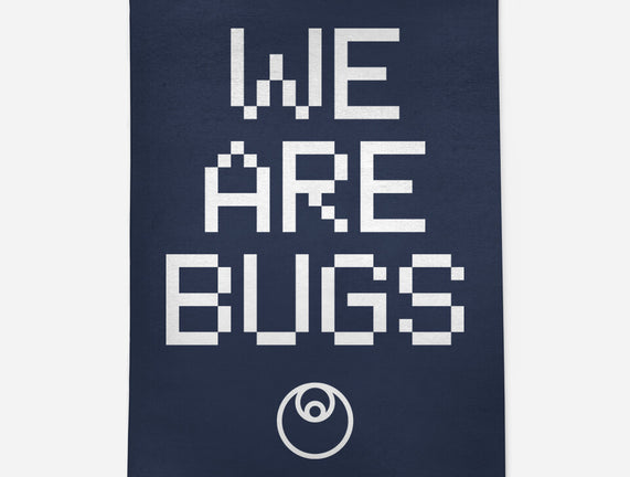 We Are Bugs