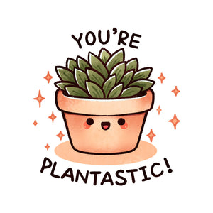 You're Plantastic