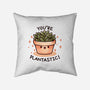 You're Plantastic-None-Removable Cover-Throw Pillow-fanfreak1