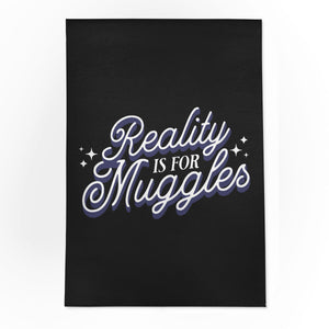 Reality Is For Muggles