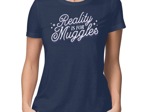 Reality Is For Muggles