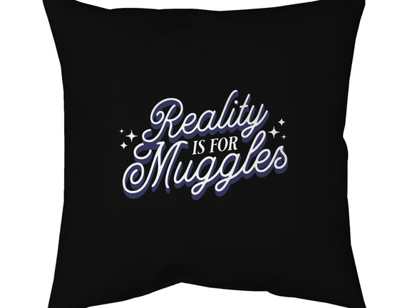 Reality Is For Muggles