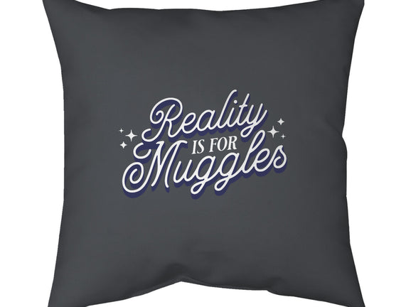 Reality Is For Muggles