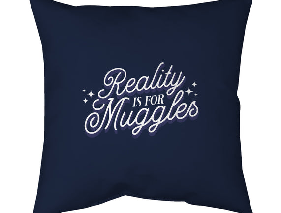 Reality Is For Muggles