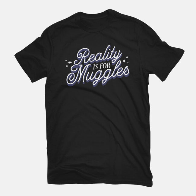 Reality Is For Muggles-Unisex-Basic-Tee-fanfreak1