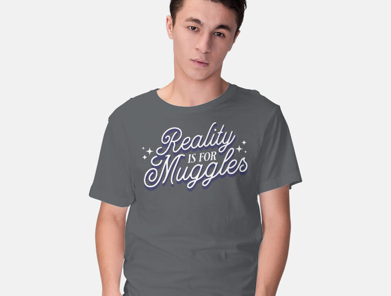 Reality Is For Muggles