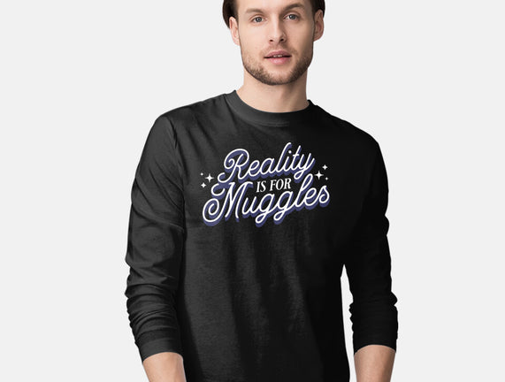 Reality Is For Muggles