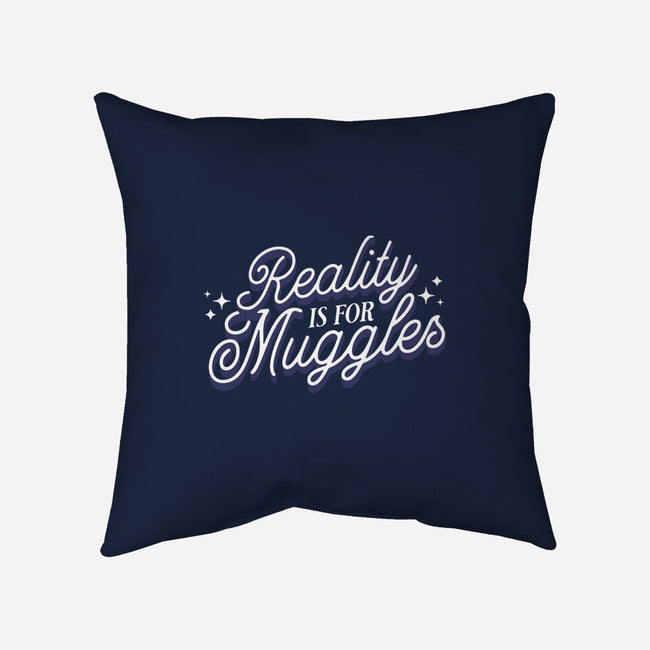 Reality Is For Muggles-None-Removable Cover-Throw Pillow-fanfreak1