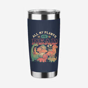 All My Plants Are Dead-None-Stainless Steel Tumbler-Drinkware-eduely