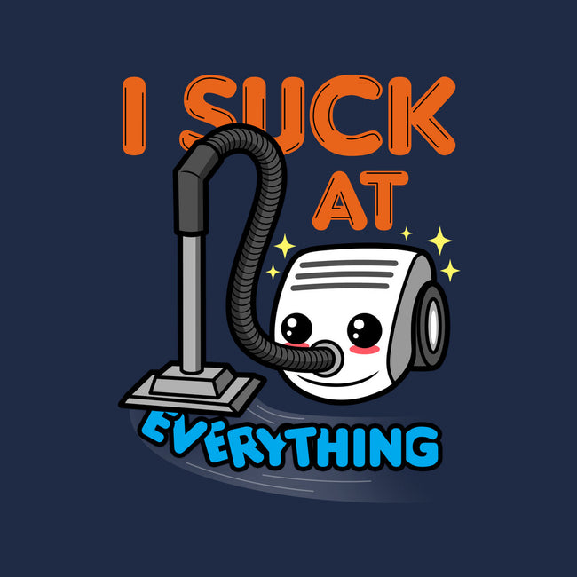 I Suck At Everything-Unisex-Pullover-Sweatshirt-Boggs Nicolas