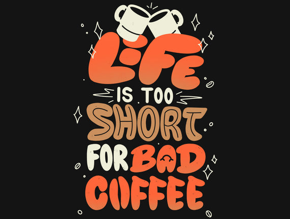 Too Short For Bad Coffee