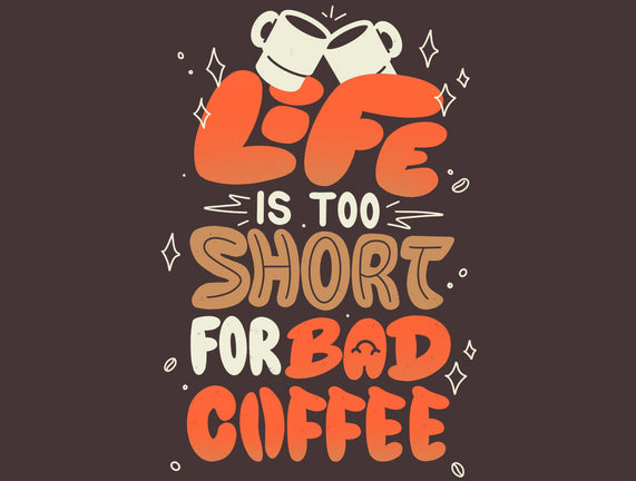 Too Short For Bad Coffee